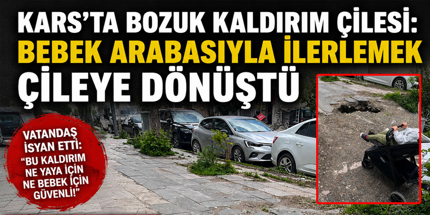 Kars’ta bozuk kaldırım çilesi: Bebek arabasıyla ilerlemek çileye dönüştü
