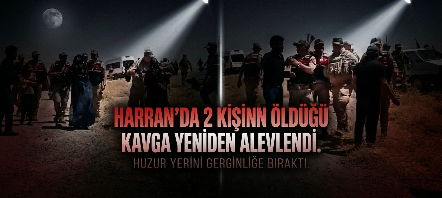 Harran'da 2 kişinin öldüğü kavga yeniden alevlendi