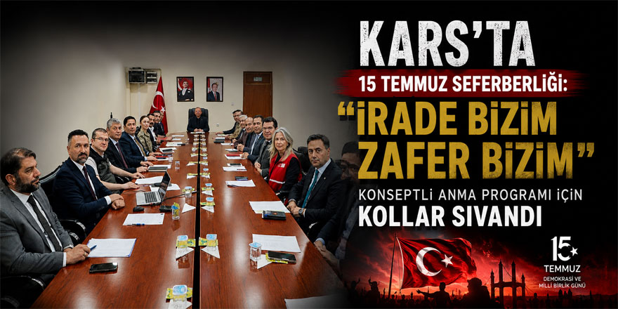 Kars’ta 15 Temmuz Seferberliği: "İrade Bizim Zafer Bizim" Konseptli Anma Programı İçin Kollar Sıvandı