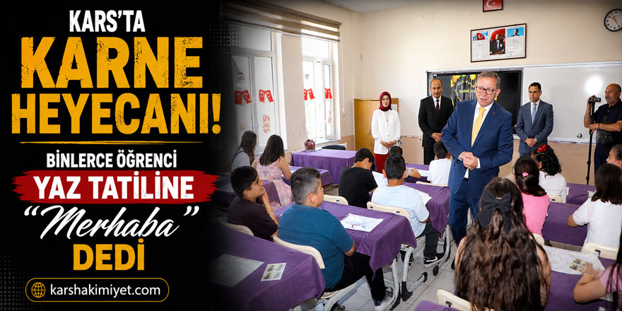 Kars'ta Karne Heyecanı: Binlerce Öğrenci Yaz Tatiline "Merhaba" Dedi