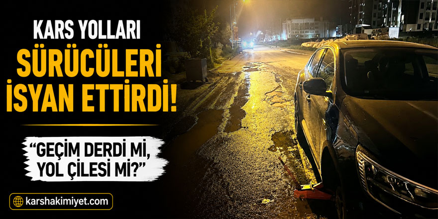 Kars Yolları Sürücüleri İsyan Ettirdi! "Geçim Derdi mi, Yol Çilesi mi?"