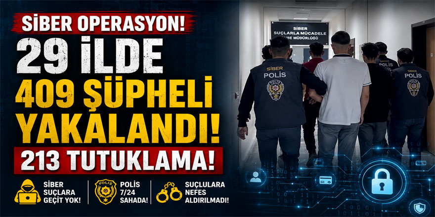 Siber operasyon: 29 ilde 409 şüpheli yakalandı, 213 tutuklama!