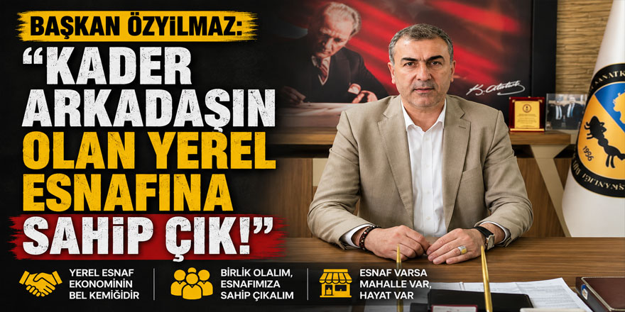 Başkan Özyılmaz: "Kader arkadaşın olan yerel esnafına sahip çık!"