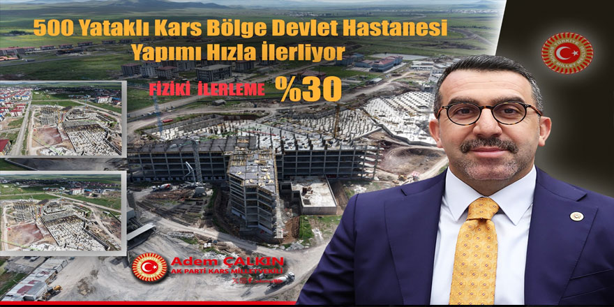 Milletvekili Çalkın: "500 Yataklı Kars Bölge Hastanesi'nde Fiziki İlerleme Yüzde 30'a Ulaştı"