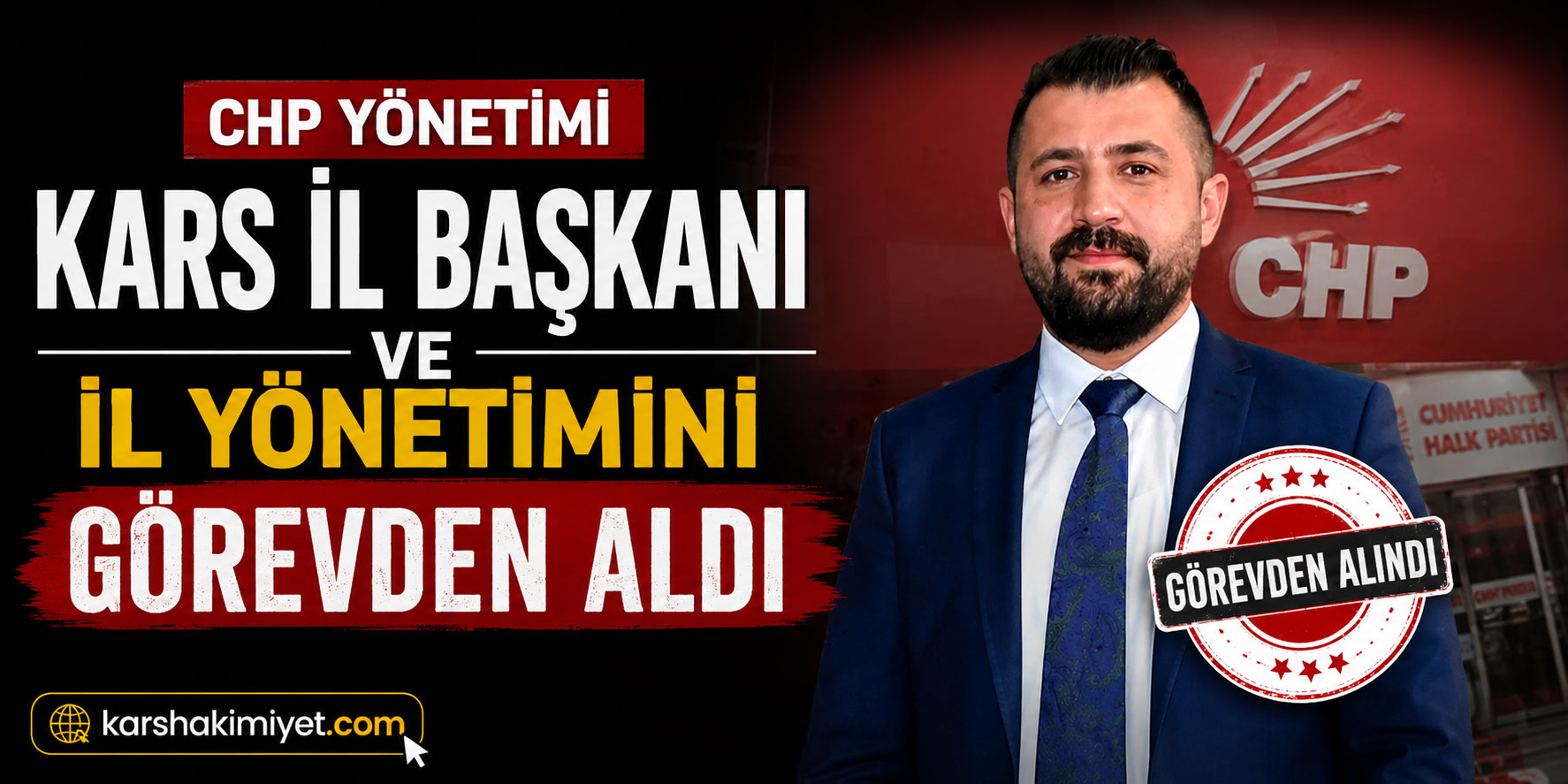 CHP Yönetimi Kars İl Başkanı ve İl Yönetimini Görevden Aldı