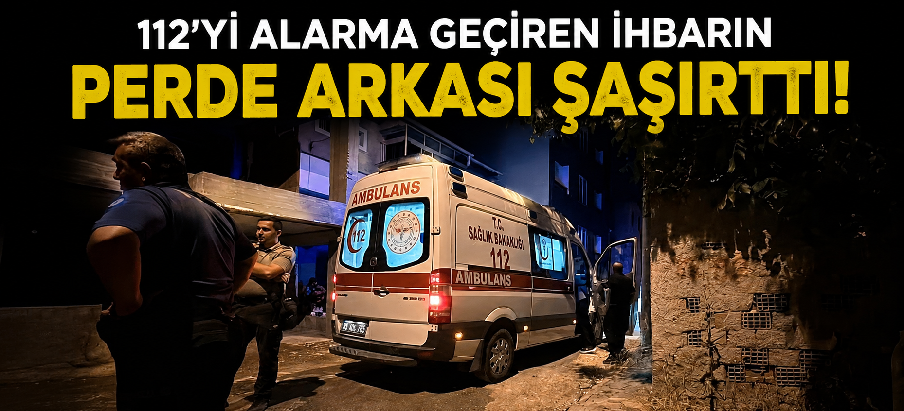 112'yi Alarma Geçiren İhbarın Perde Arkası Şaşırttı