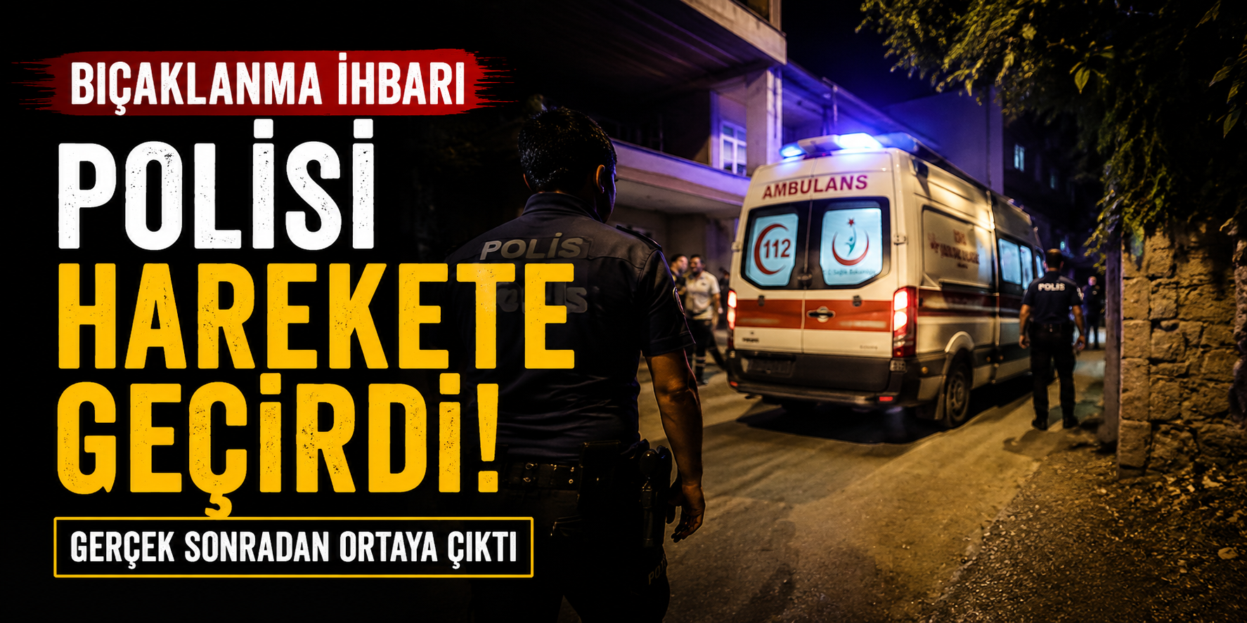 Bıçaklanma İhbarı Polisi Harekete Geçirdi, Gerçek Sonradan Ortaya Çıktı
