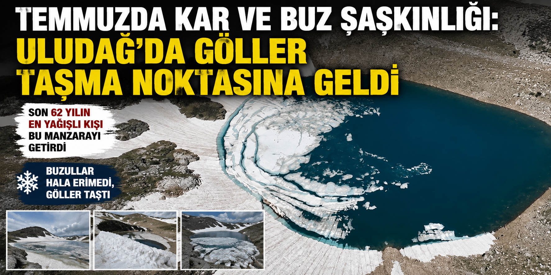 Temmuzda Kar ve Buz Şaşkınlığı: Uludağ'da Göller Taşma Noktasına Geldi