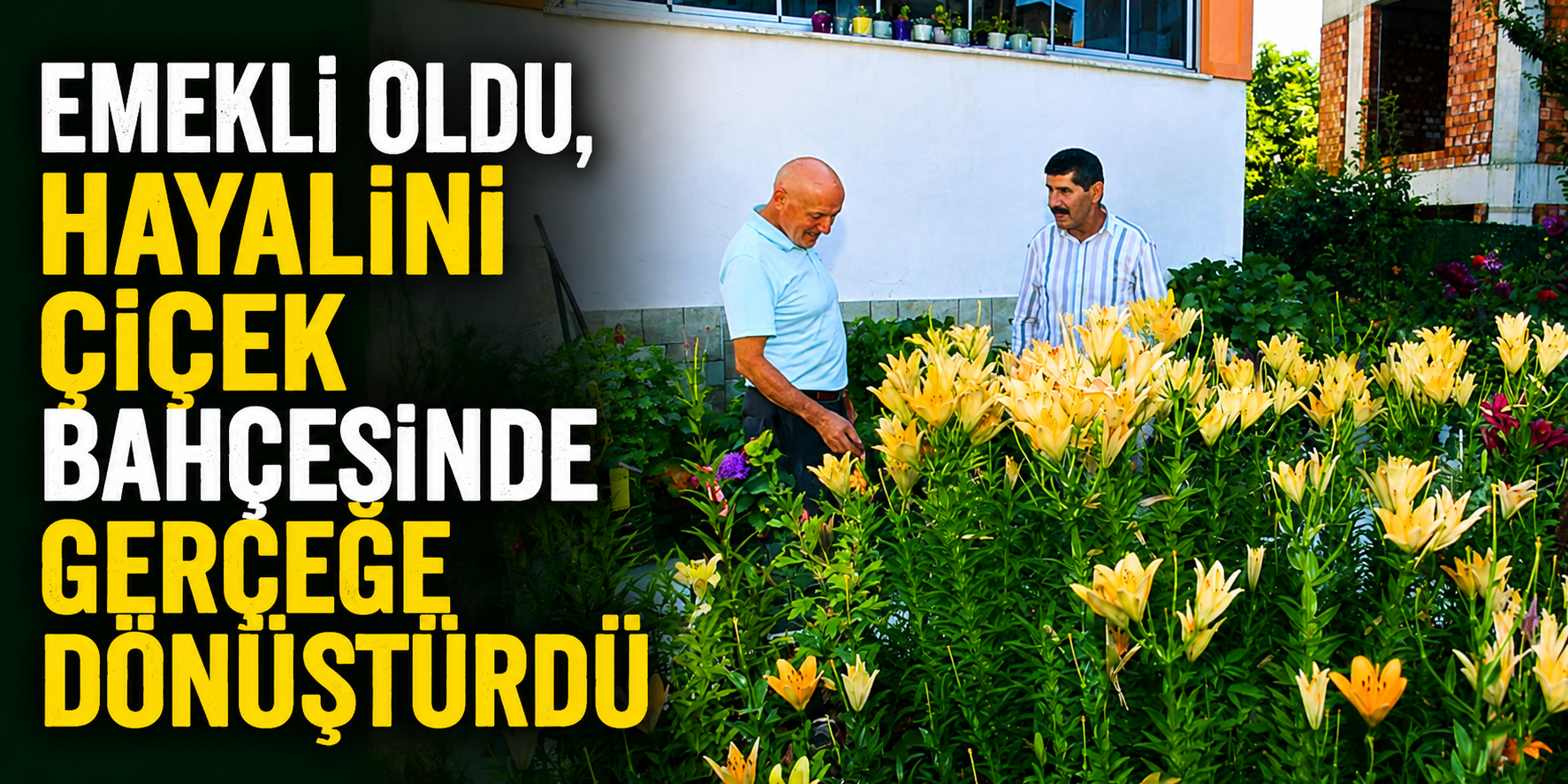 Emekli Oldu, Hayalini Çiçek Bahçesinde Gerçeğe Dönüştürdü