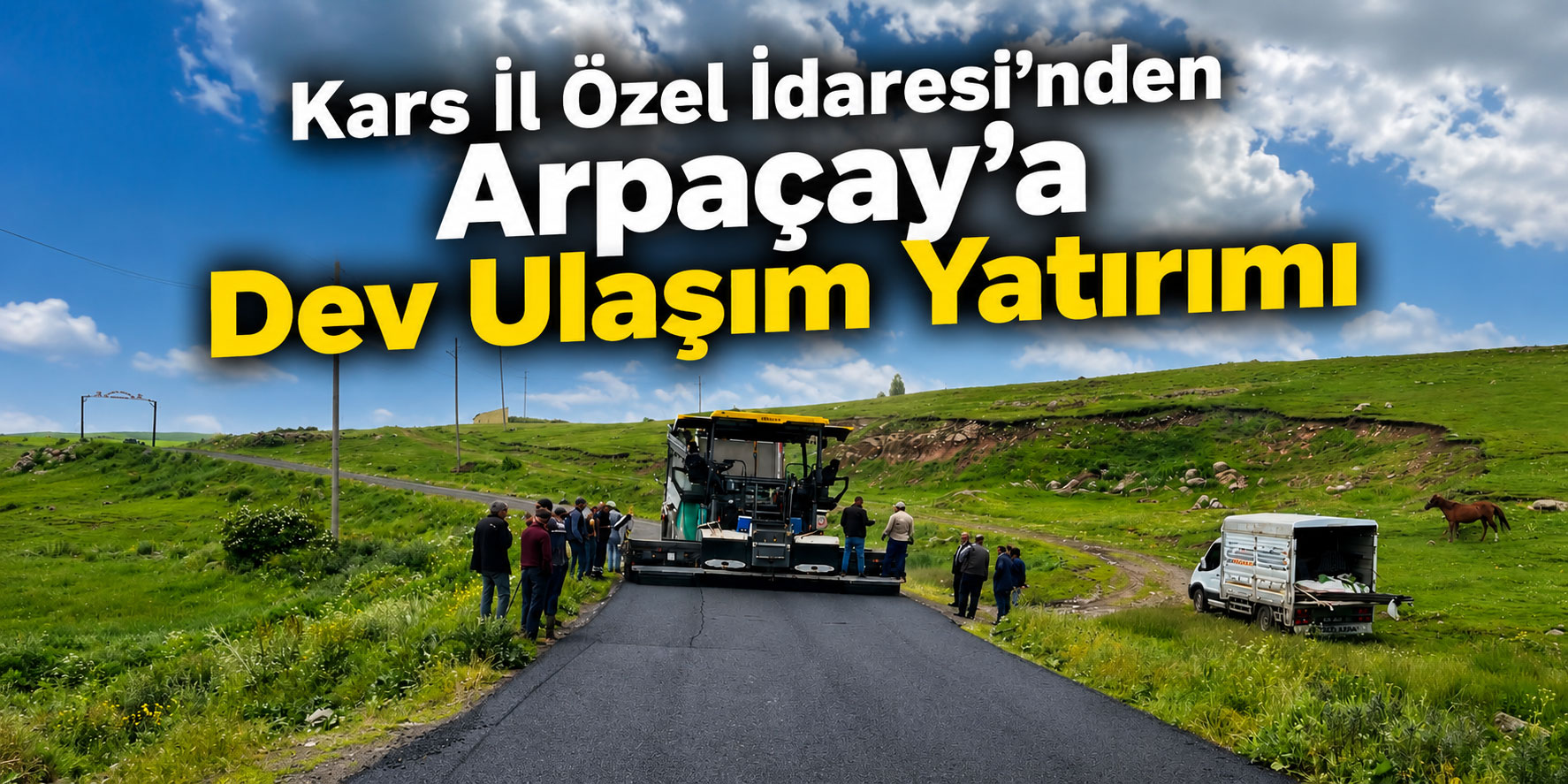 Kars İl Özel İdaresi'nden Arpaçay'a Dev Ulaşım Yatırımı