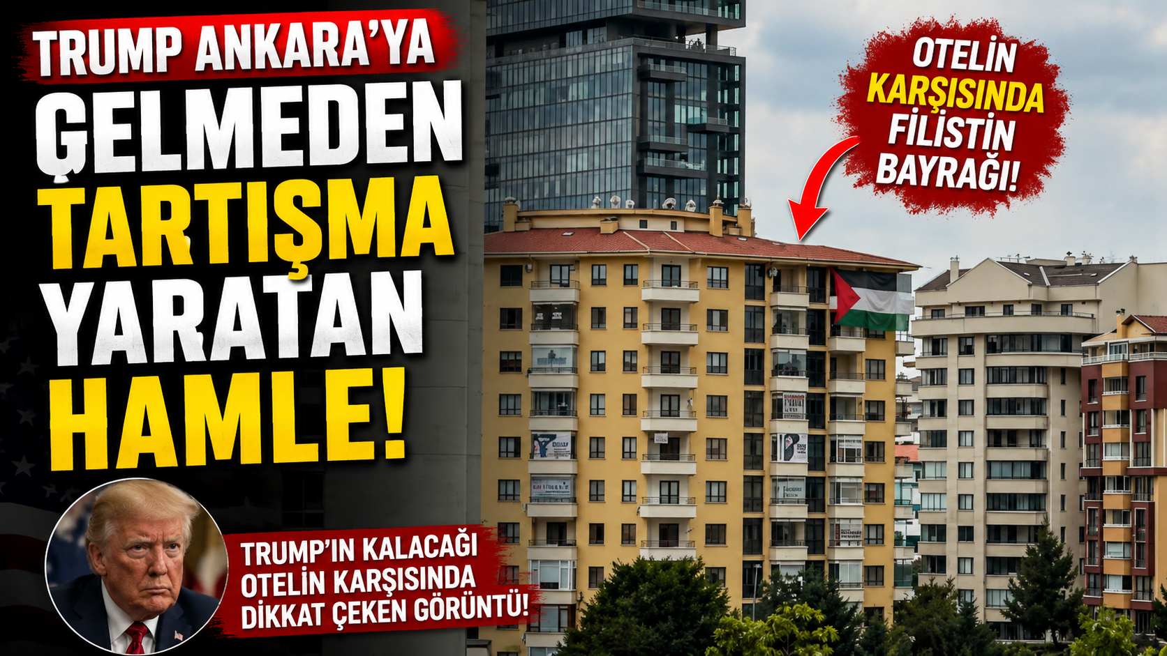 Trump Ankara’ya Gelmeden Tartışma Yaratan Hamle: Otelin Karşısında Filistin Bayrağı