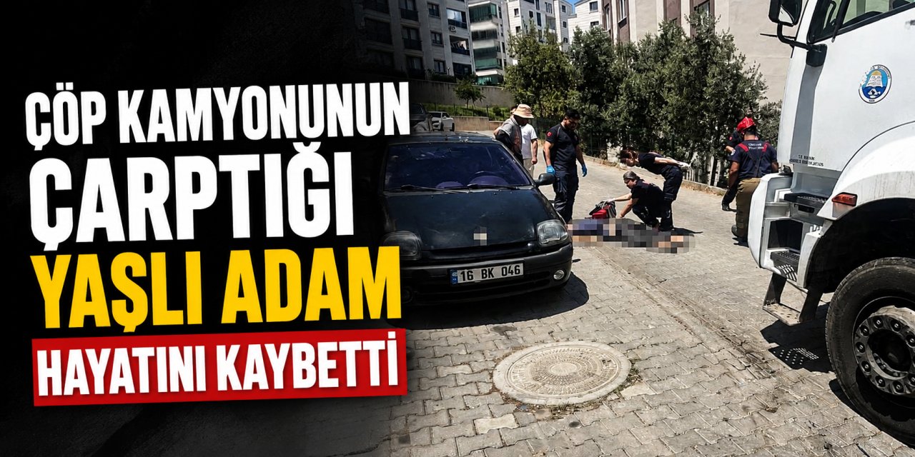Çöp kamyonunun çarptığı yaşlı adam hayatını kaybetti