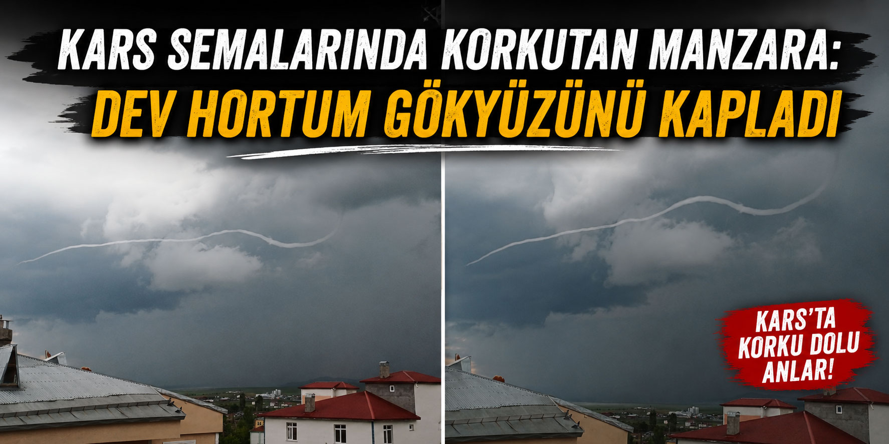 Kars Semalarında Korkutan Manzara: Dev Hortum Gökyüzünü Kapladı