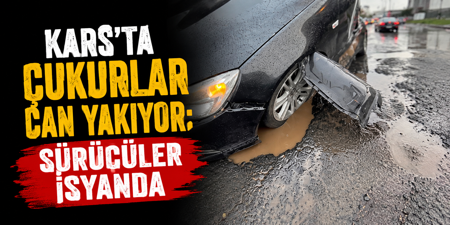 Kars'ta Çukurlar Can Yakıyor: Sürücüler İsyanda