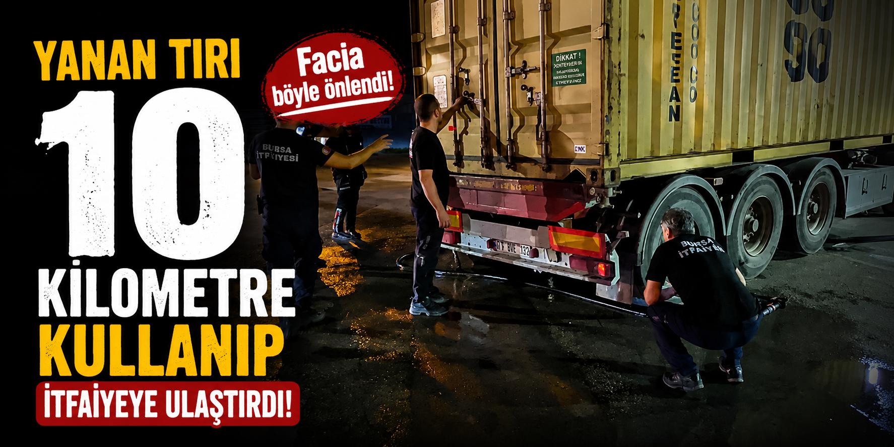 Yanan Tırı 10 Kilometre Kullanıp İtfaiyeye Ulaştırdı