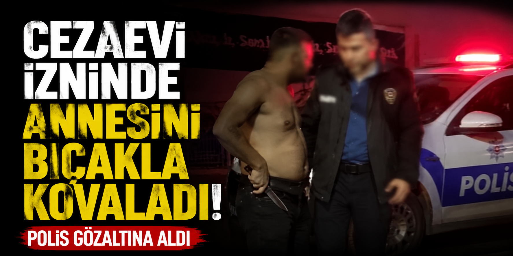 Cezaevi İzninde Annesini Bıçakla Kovaladı