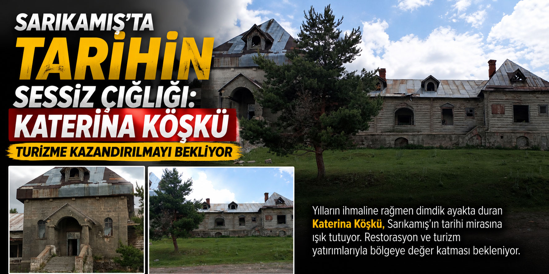 Sarıkamış’ta Tarihin Sessiz Çığlığı: Katerina Köşkü Turizme Kazandırılmayı Bekliyor