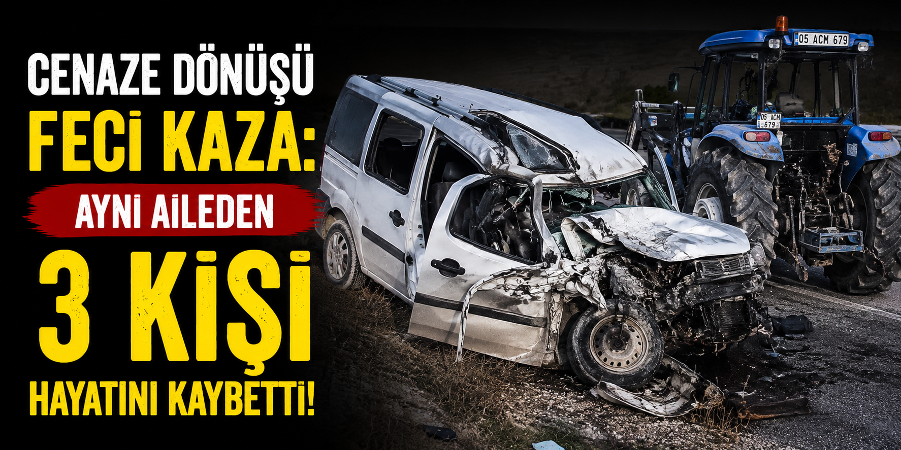 Cenaze Dönüşü Feci Kaza: Aynı Aileden 3 Kişi Hayatını Kaybetti