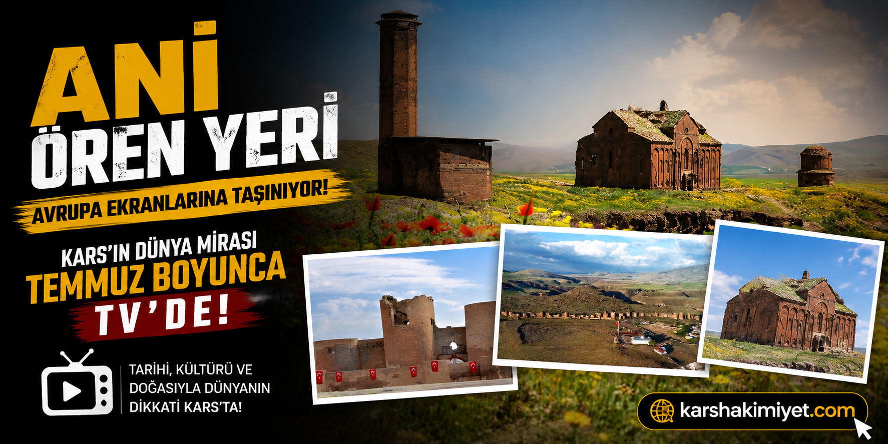 Ani Ören Yeri Avrupa Ekranlarına Taşınıyor: Kars’ın Dünya Mirası Temmuz Boyunca Tv’de