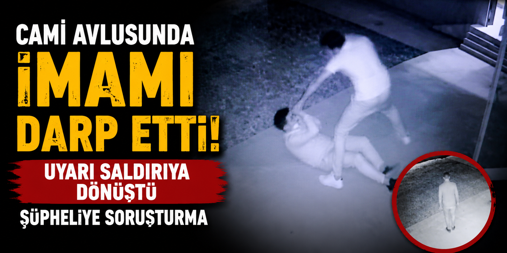 Cami Avlusunda İmamı Darp Eden Şüpheliye Soruşturma