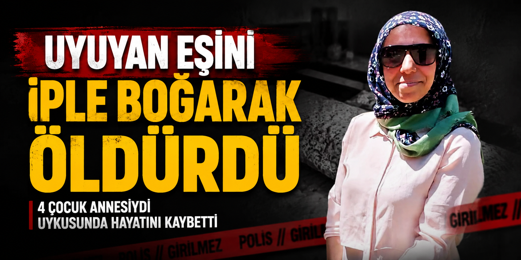 Uyuyan Eşini İple Boğarak Öldürdü
