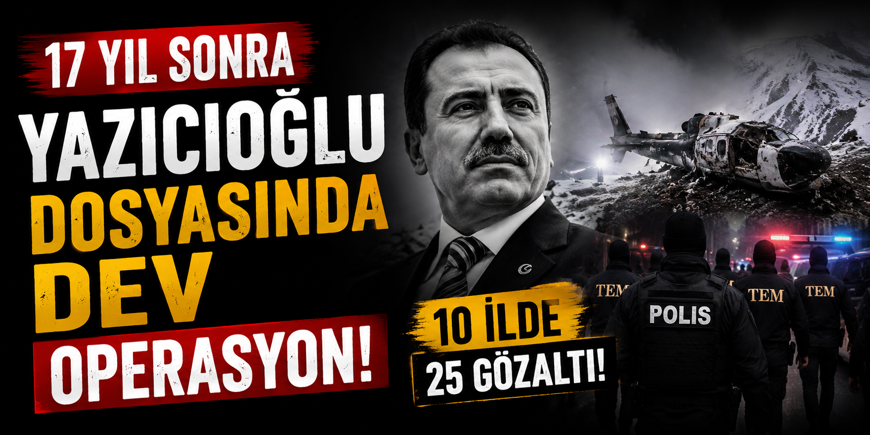 17 Yıl Sonra Yazıcıoğlu Dosyasında Dev Operasyon!