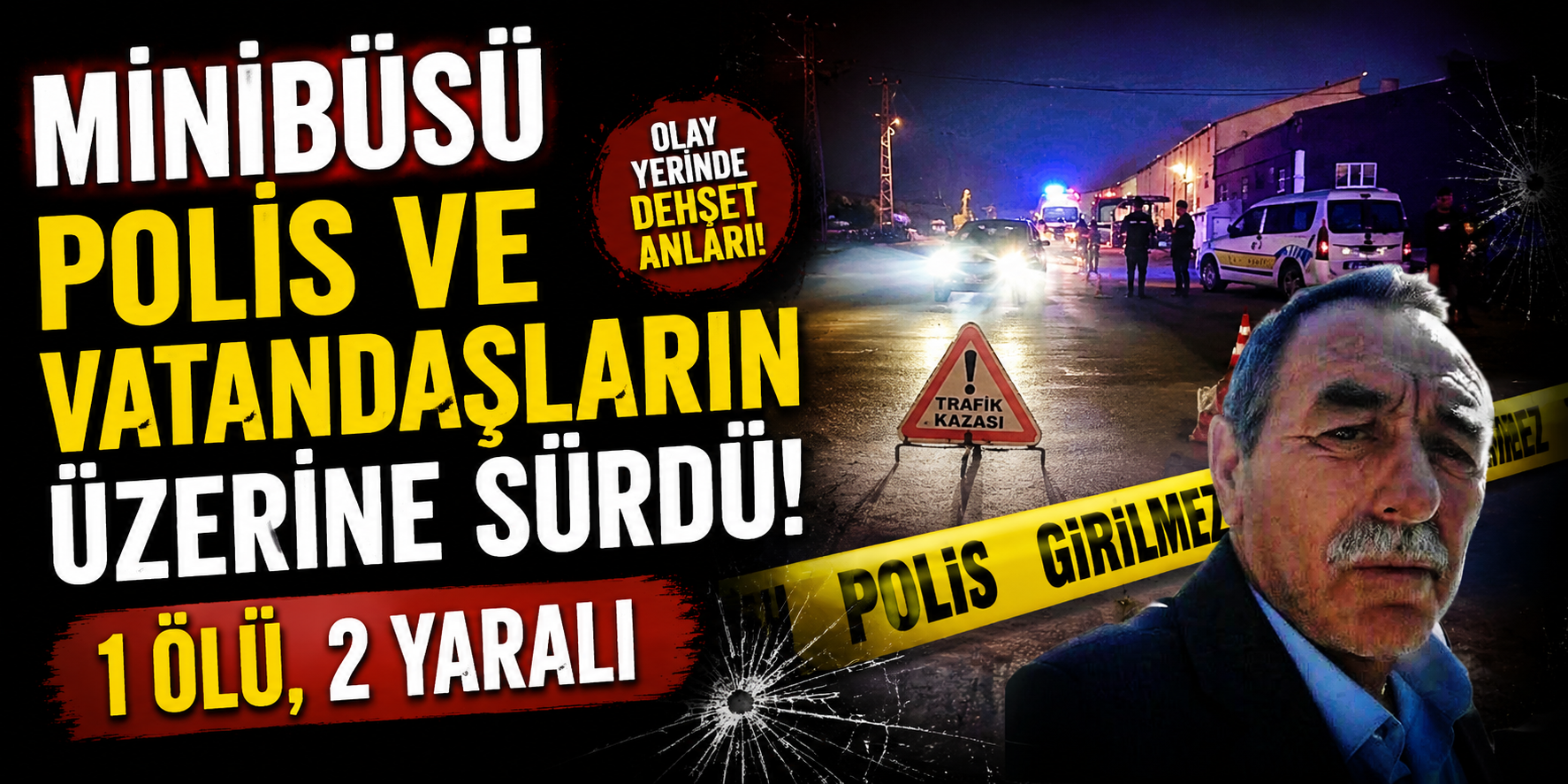 Minibüsü Polis ve Vatandaşların Üzerine Sürdü: 1 Ölü, 2 Yaralı