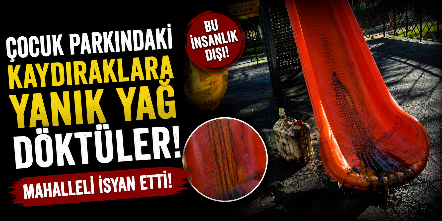 Çocuk Parkındaki Kaydıraklara Yanık Yağ Döktüler