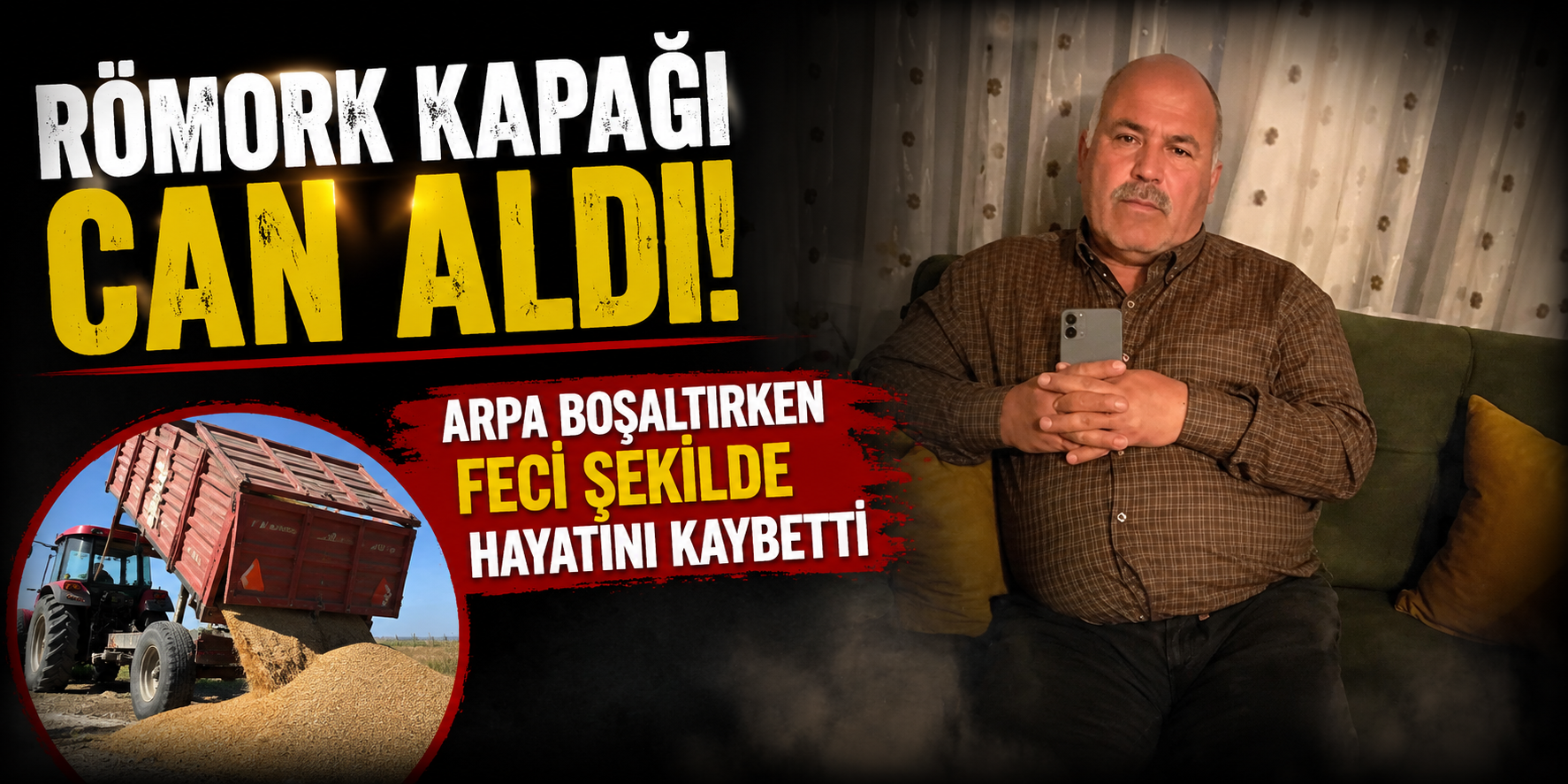 Römork Kapağı Can Aldı: Arpa Boşaltırken Feci Şekilde Hayatını Kaybetti
