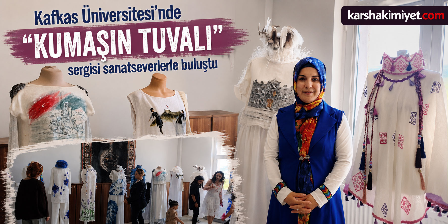 Kafkas Üniversitesi’nde “Kumaşın Tuvali” sergisi sanatseverlerle buluştu