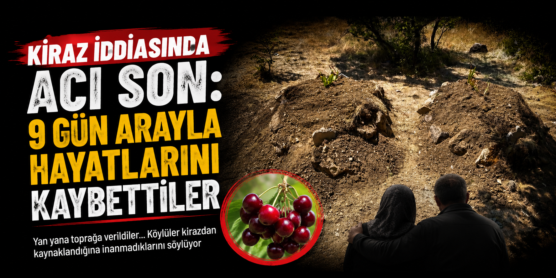Kiraz İddiasında Acı Son: 9 Gün Arayla Hayatlarını Kaybettiler