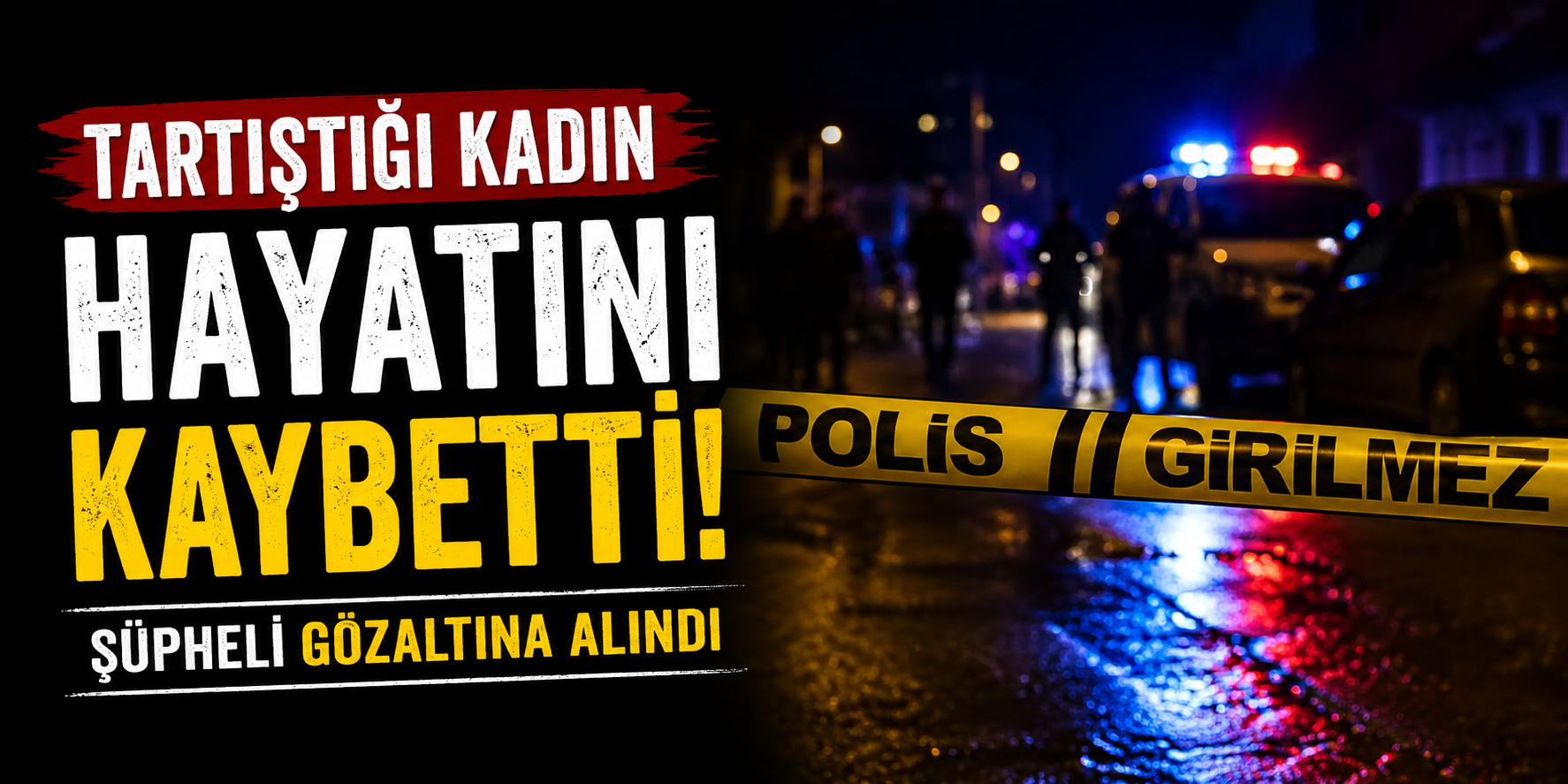 Tartıştığı Kadın Hayatını Kaybetti, Şüpheli Gözaltına Alındı