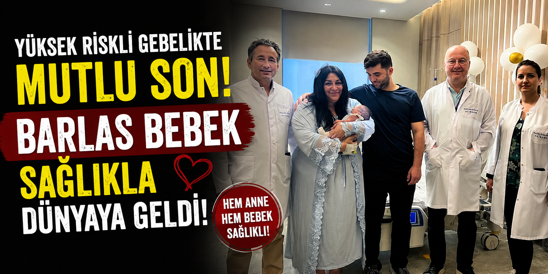 Yüksek Riskli Gebelikte Mutlu Son: Barlas Bebek Sağlıklı Dünyaya Geldi