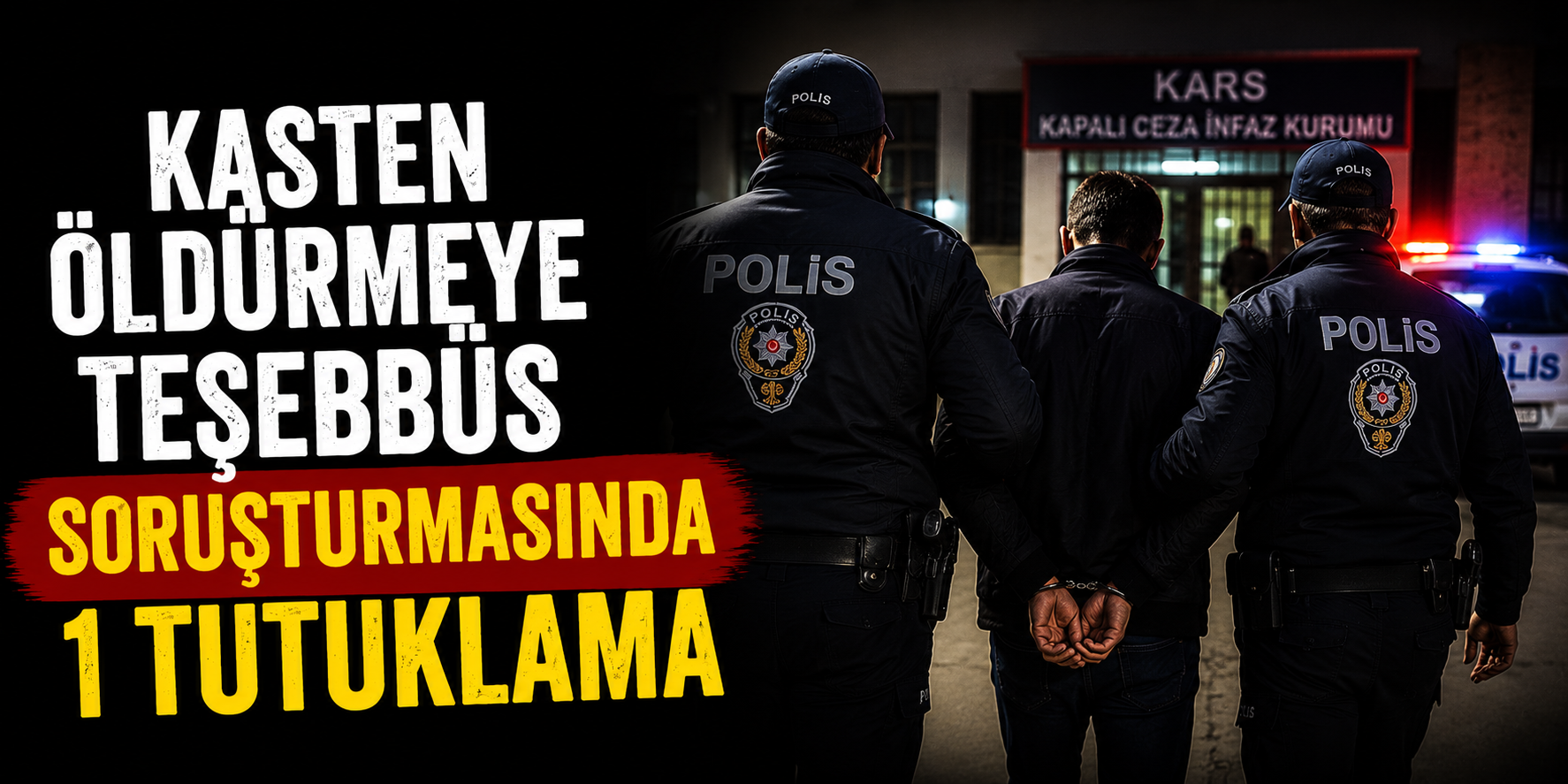 Kasten Öldürmeye Teşebbüs Soruşturmasında 1 Tutuklama