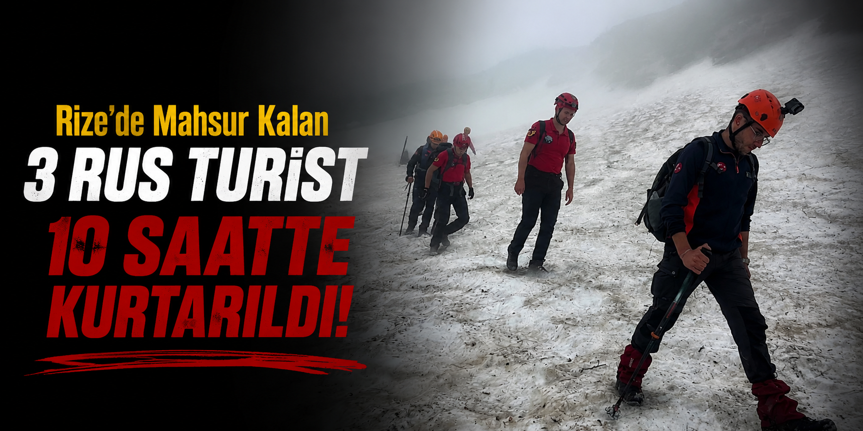 Rize'de Mahsur Kalan 3 Rus Turist, 10 Saatlik Zorlu Operasyonla Kurtarıldı