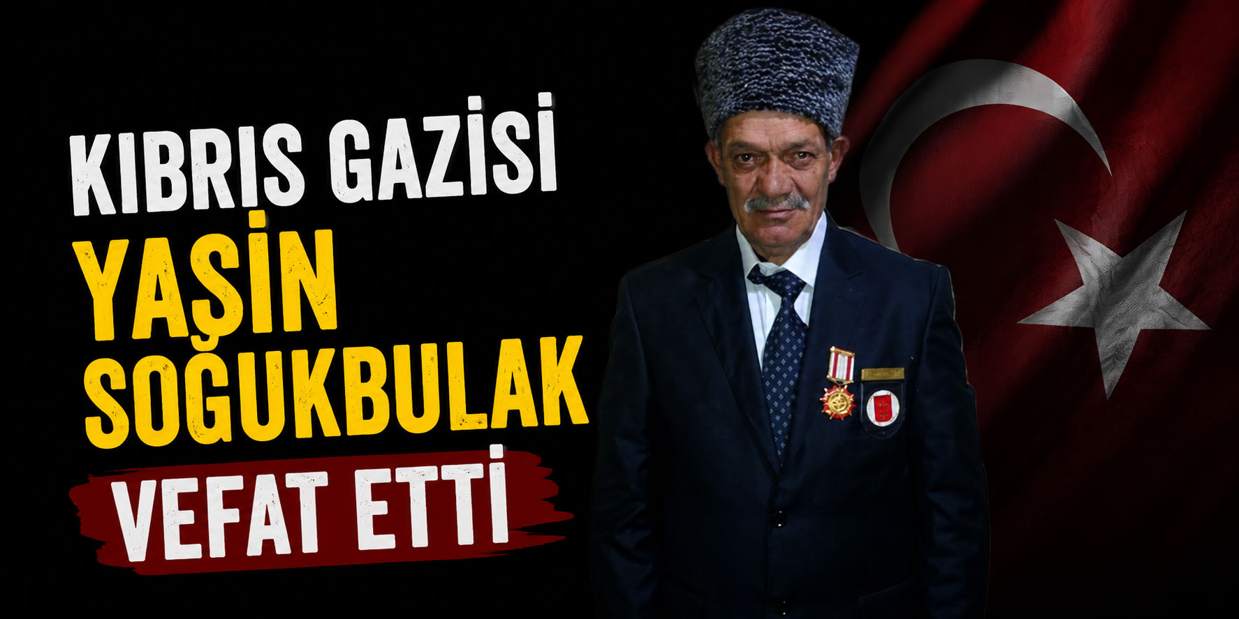 Kıbrıs Gazisi Yasin Soğukbulak vefat etti