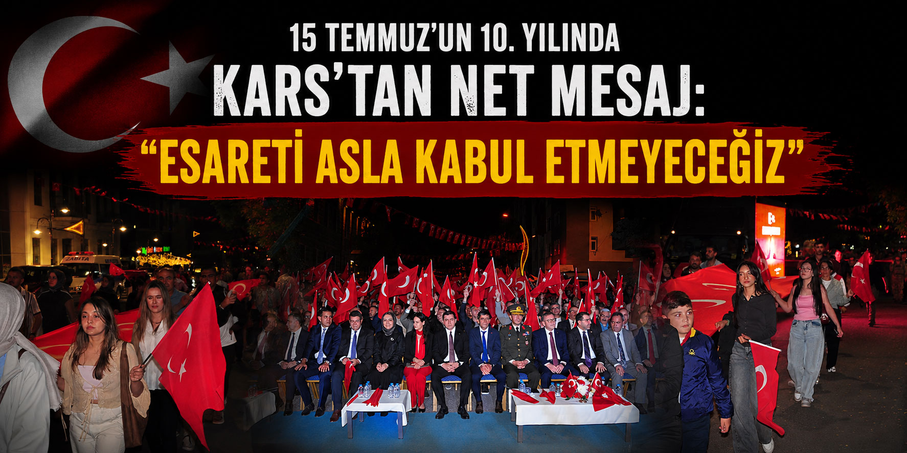 15 Temmuz’un 10. Yılında Kars’tan Net Mesaj: "Esareti Asla Kabul Etmeyeceğiz"