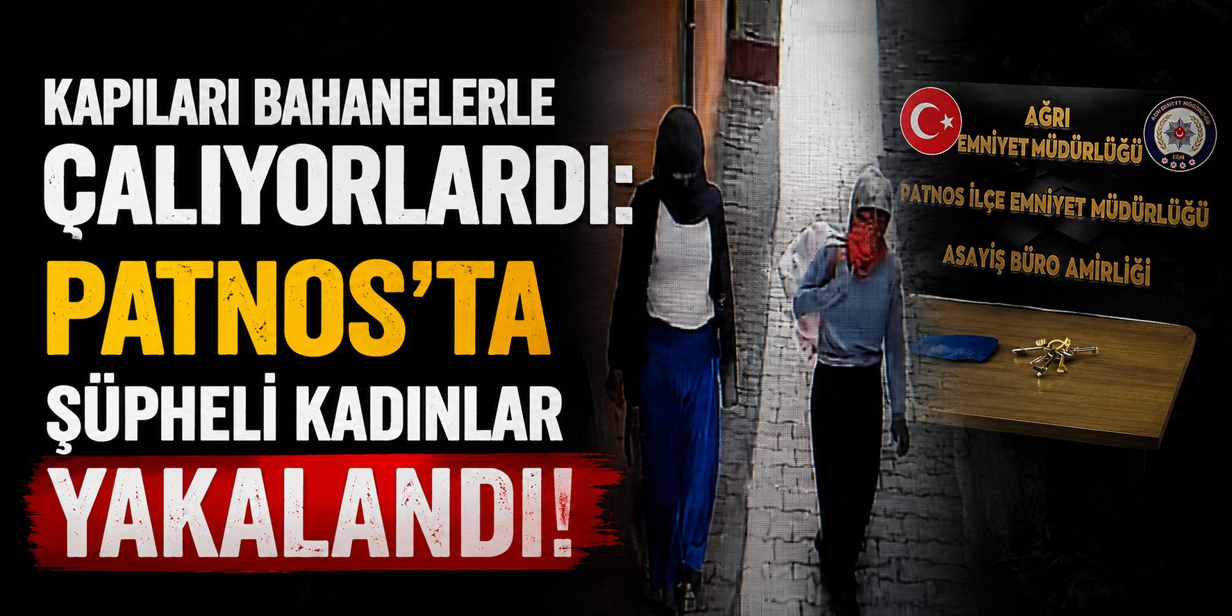 Kapıları Bahanelerle Çalıyorlardı: Patnos'ta Şüpheli Kadınlar Yakalandı
