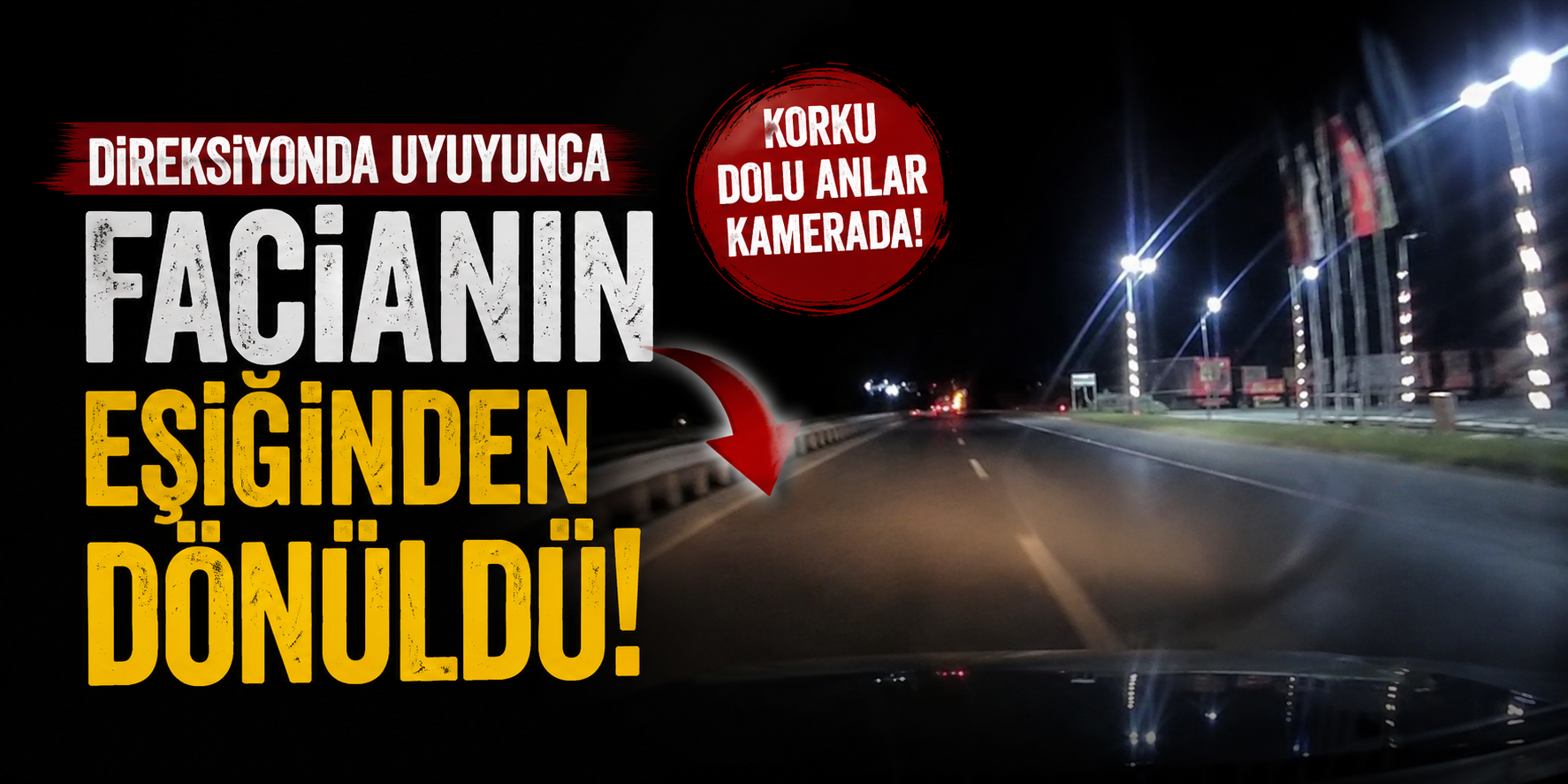 Direksiyonda Uyuyunca Facianın Eşiğinden Dönüldü