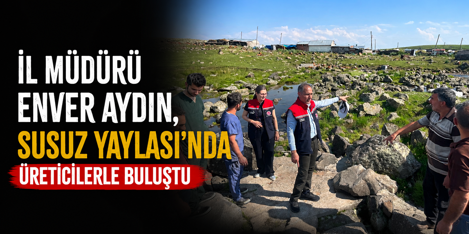 İl Müdürü Enver Aydın, Susuz Yaylası'nda Üreticilerle Buluştu
