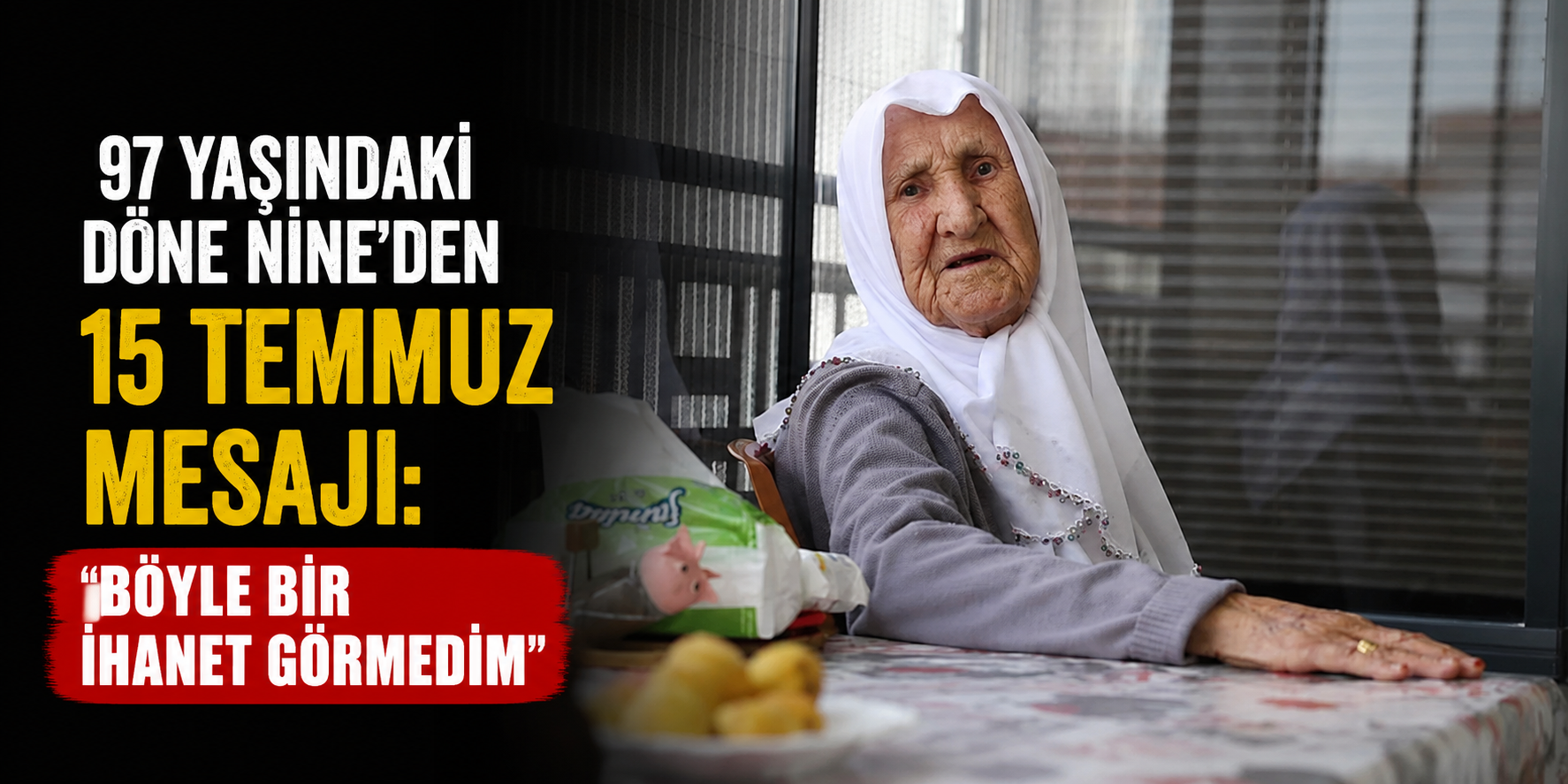 97 Yaşındaki Döne Nine'den 15 Temmuz Mesajı: "Böyle Bir İhanet Görmedim"