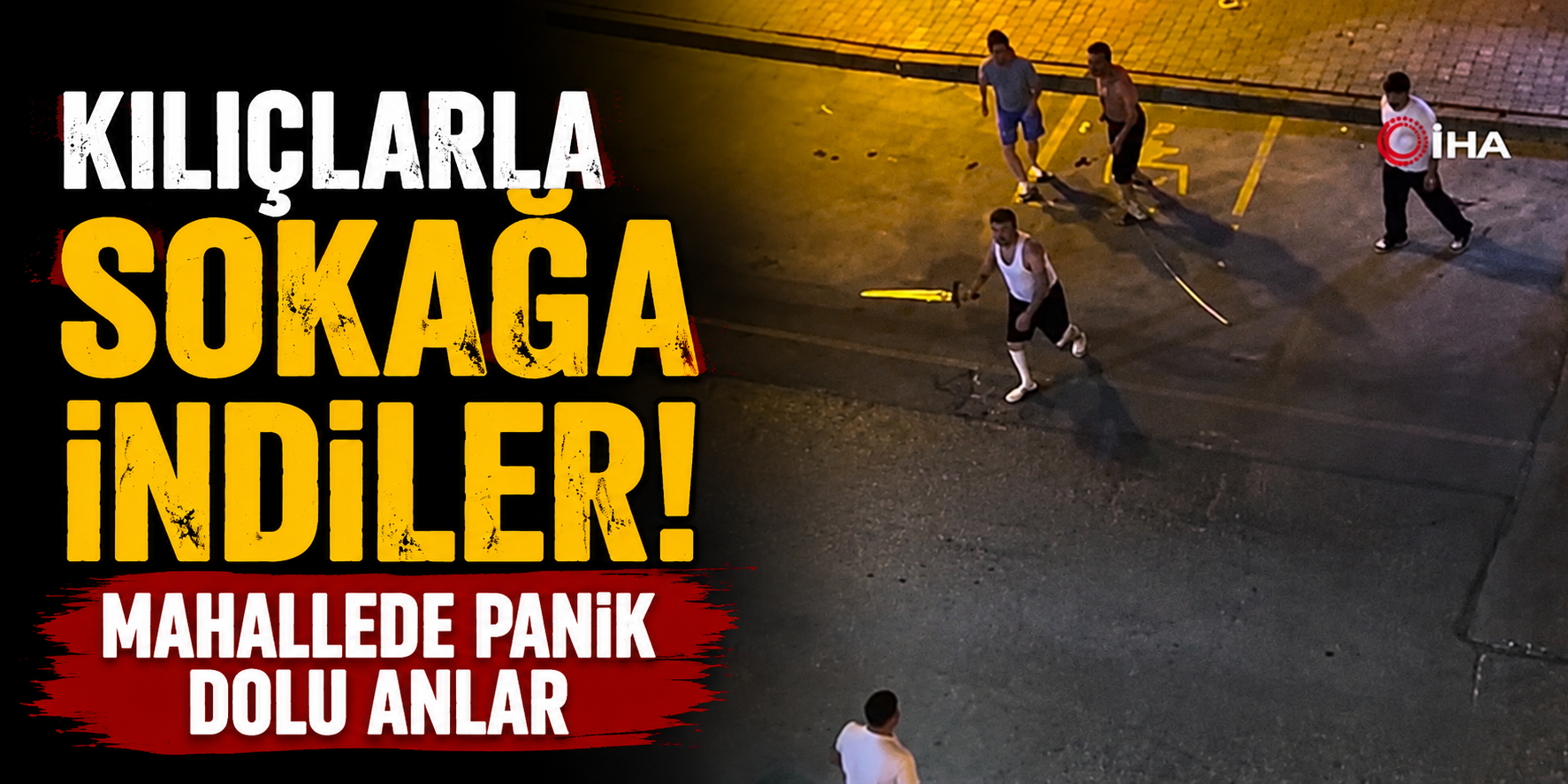 Kılıçlarla Sokağa İndiler! Mahallede Panik Dolu Anlar