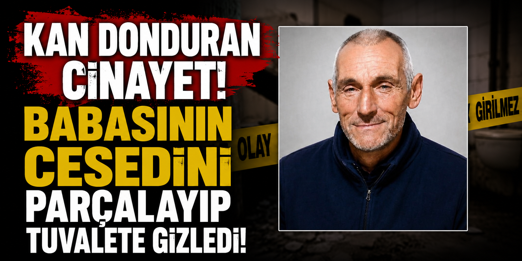 Kan Donduran Cinayet! Babasının Cesedini Parçalayıp Tuvalete Gizledi