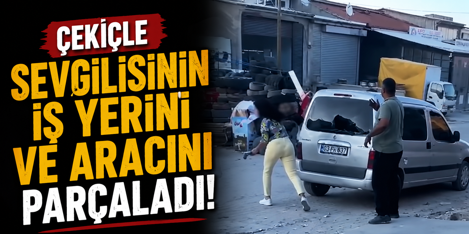 Çekiçle Sevgilisinin İş Yerini ve Aracını Parçaladı