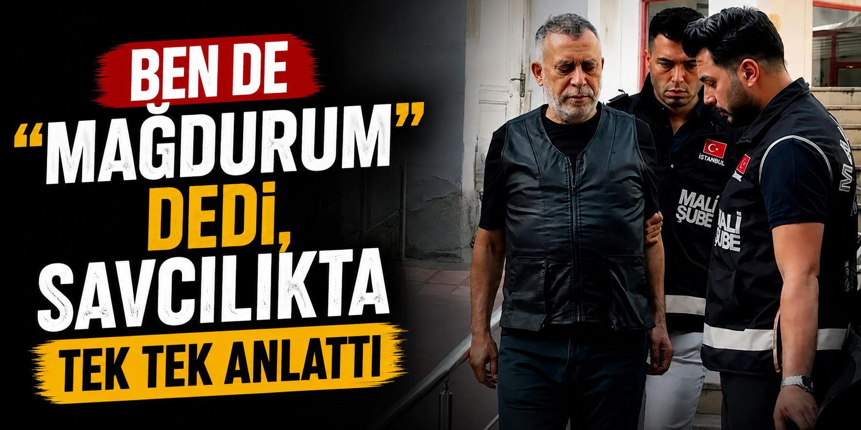 "Ben de Mağdurum" Dedi, Savcılıkta Tek Tek Anlattı