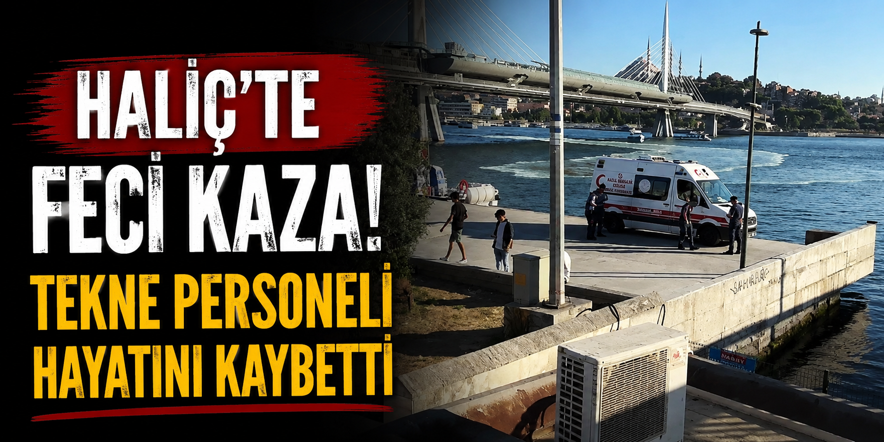 Haliç'te Feci Kaza: Denize Düşen Tekne Personeli Hayatını Kaybetti