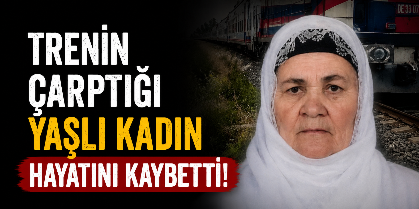 Trenin Çarptığı Yaşlı Kadın Hayatını Kaybetti