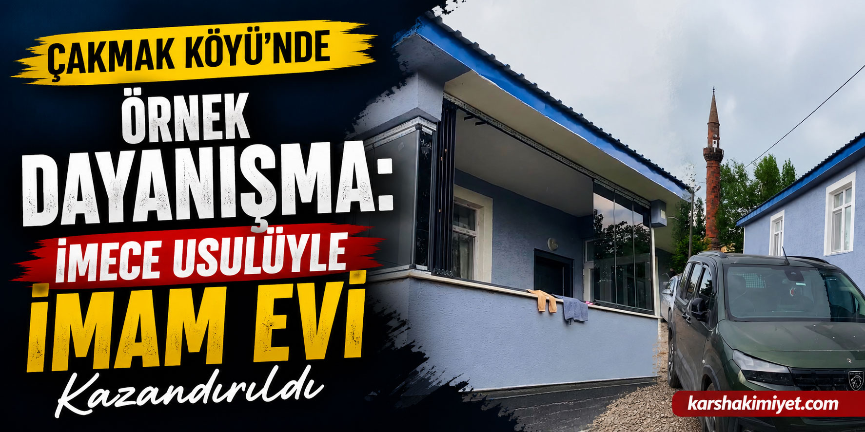 Çakmak Köyü’nde Örnek Dayanışma: İmece Usulüyle İmam Evi Kazandırıldı