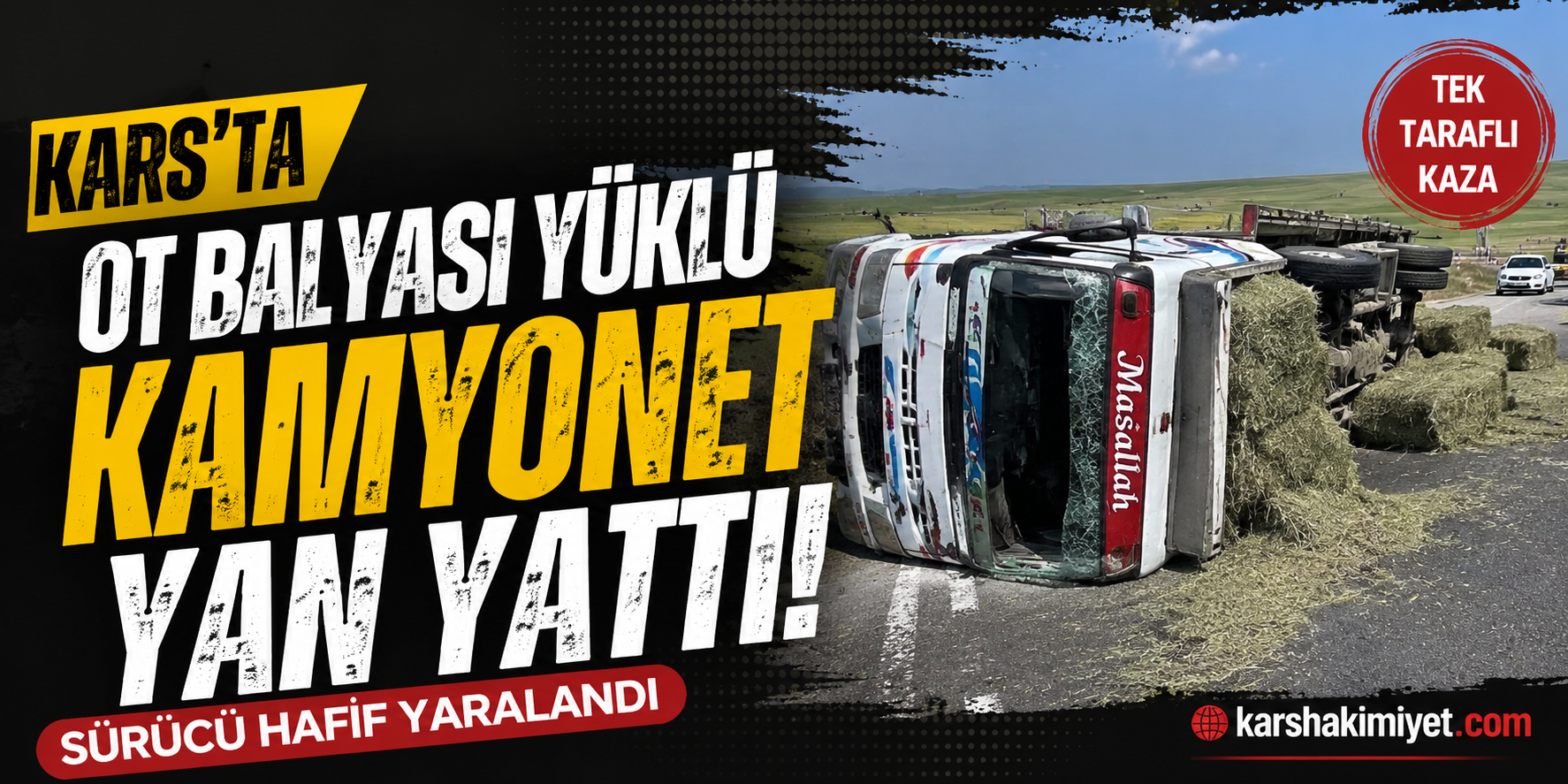 Kars'ta Ot Balyası Yüklü Kamyonet Yan Yattı: Sürücü Hafif Yaralandı