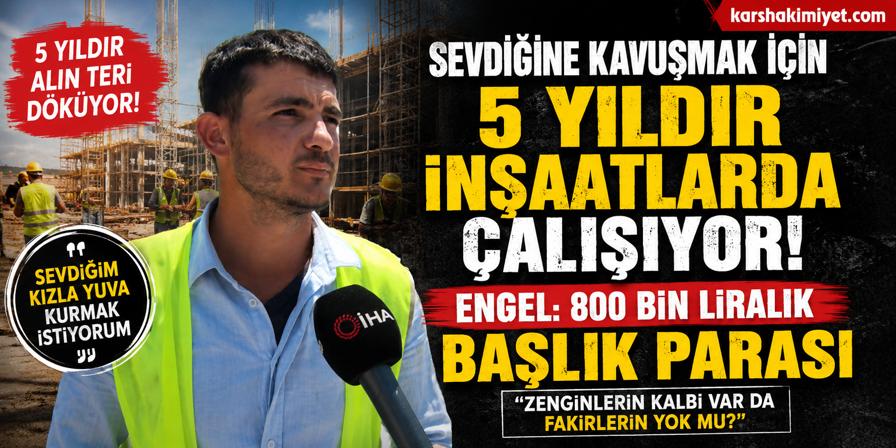 Sevdiğine Kavuşmak İçin 5 Yıldır İnşaatlarda Çalışıyor: Engel 800 Bin Liralık Başlık Parası